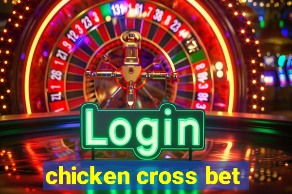 chicken cross bet